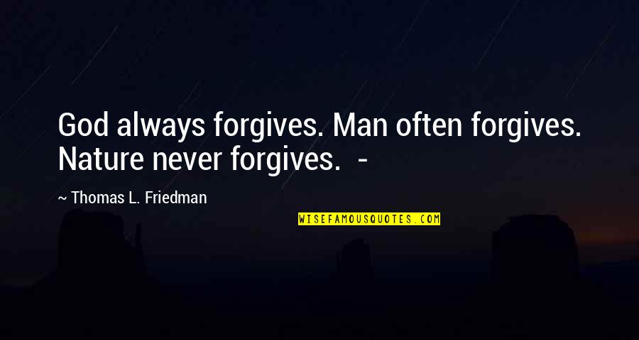 Orrorin Quotes By Thomas L. Friedman: God always forgives. Man often forgives. Nature never