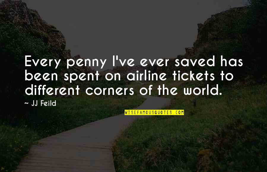 Orry's Quotes By JJ Feild: Every penny I've ever saved has been spent