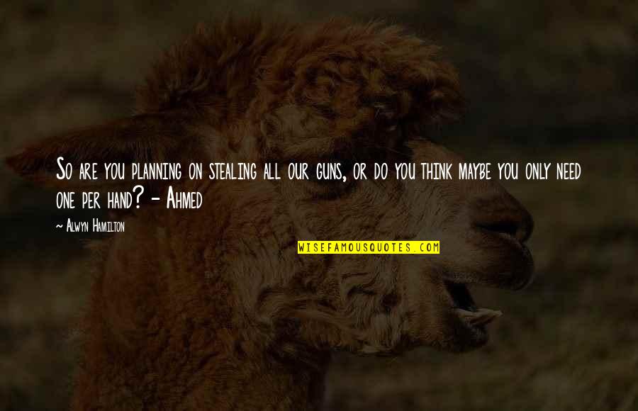 Orsaker Till Kalla Quotes By Alwyn Hamilton: So are you planning on stealing all our Orsaker Till Kalla Quotes By Alwyn Hamilton: So are you planning on stealing all our