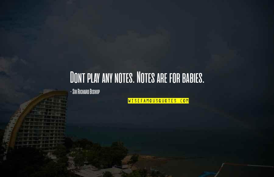 Orsaker Till Psykos Quotes By Sir Richard Bishop: Dont play any notes. Notes are for babies. Orsaker Till Psykos Quotes By Sir Richard Bishop: Dont play any notes. Notes are for babies.