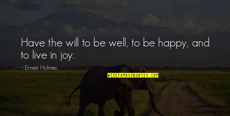 Orsalia Quotes By Ernest Holmes: Have the will to be well, to be