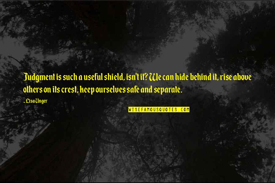 Orsatti Corsica Quotes By Lisa Unger: Judgment is such a useful shield, isn't it? Orsatti Corsica Quotes By Lisa Unger: Judgment is such a useful shield, isn't it?