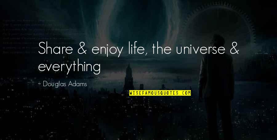 Orsen Quotes By Douglas Adams: Share & enjoy life, the universe & everything