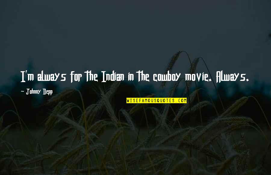 Orsesa Quotes By Johnny Depp: I'm always for the Indian in the cowboy Orsesa Quotes By Johnny Depp: I'm always for the Indian in the cowboy
