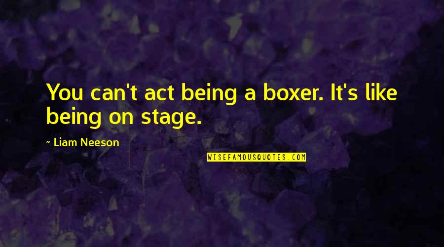 Orsesa Quotes By Liam Neeson: You can't act being a boxer. It's like Orsesa Quotes By Liam Neeson: You can't act being a boxer. It's like