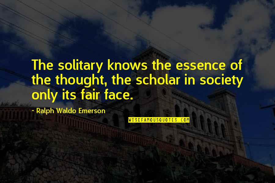 Orsingher Kerry Quotes By Ralph Waldo Emerson: The solitary knows the essence of the thought,