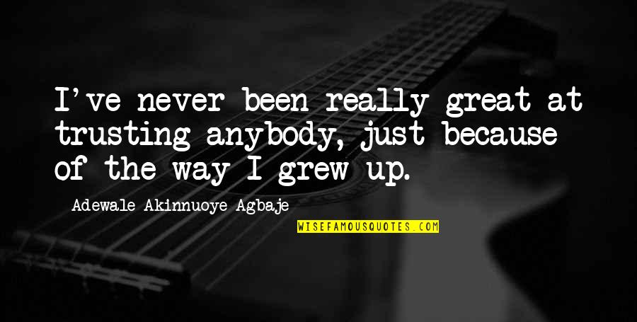 Orsino And Cesario Relationship Quotes By Adewale Akinnuoye-Agbaje: I've never been really great at trusting anybody,