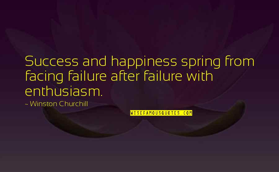 Orsino Key Quotes By Winston Churchill: Success and happiness spring from facing failure after
