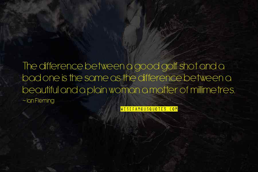 Orsmaal Quotes By Ian Fleming: The difference between a good golf shot and
