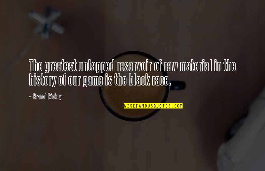 Orsmaal Rusthuis Quotes By Branch Rickey: The greatest untapped reservoir of raw material in Orsmaal Rusthuis Quotes By Branch Rickey: The greatest untapped reservoir of raw material in