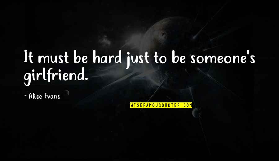 Orso Quotes By Alice Evans: It must be hard just to be someone's Orso Quotes By Alice Evans: It must be hard just to be someone's