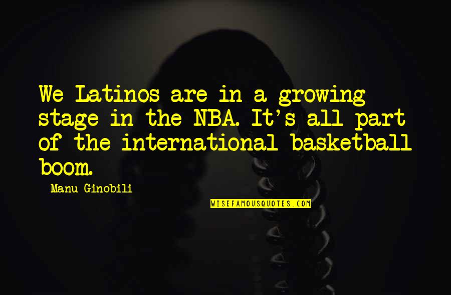 Orso Quotes By Manu Ginobili: We Latinos are in a growing stage in Orso Quotes By Manu Ginobili: We Latinos are in a growing stage in