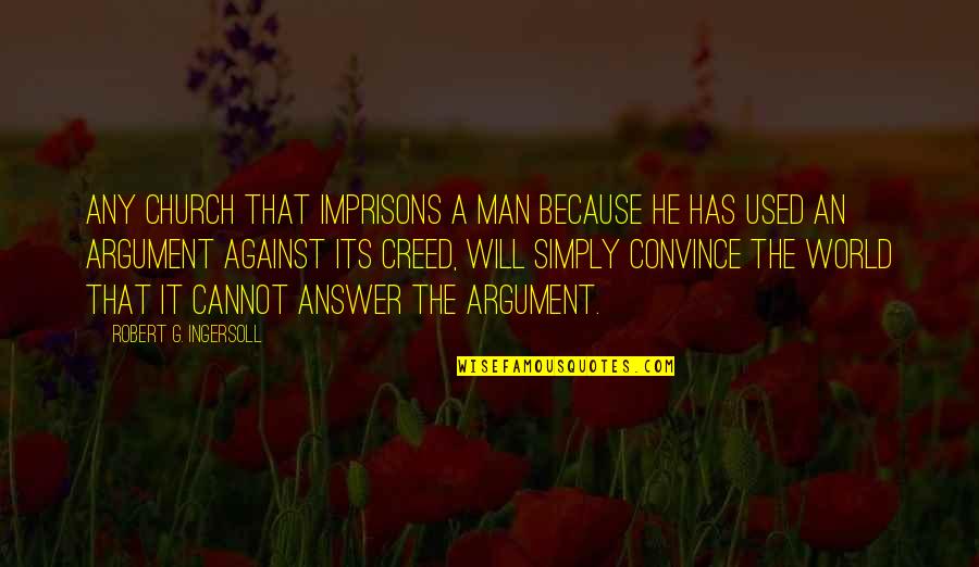Orso Quotes By Robert G. Ingersoll: Any church that imprisons a man because he Orso Quotes By Robert G. Ingersoll: Any church that imprisons a man because he