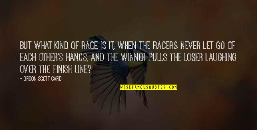 Orson Bean Quotes By Orson Scott Card: But what kind of race is it, when