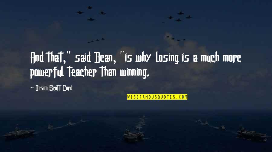 Orson Bean Quotes By Orson Scott Card: And that," said Bean, "is why losing is