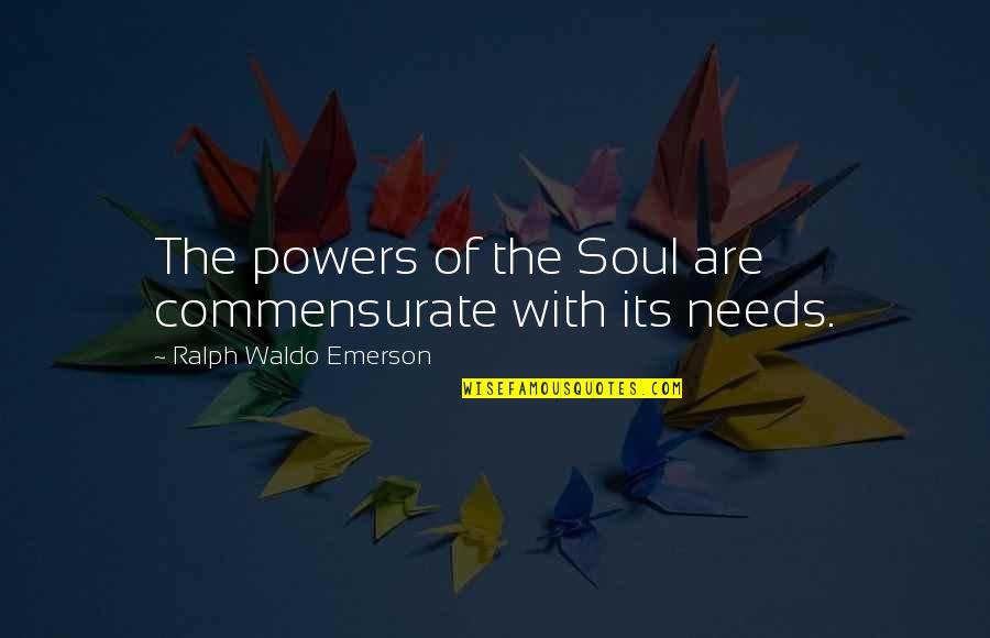 Orson F Whitney Quotes By Ralph Waldo Emerson: The powers of the Soul are commensurate with Orson F Whitney Quotes By Ralph Waldo Emerson: The powers of the Soul are commensurate with