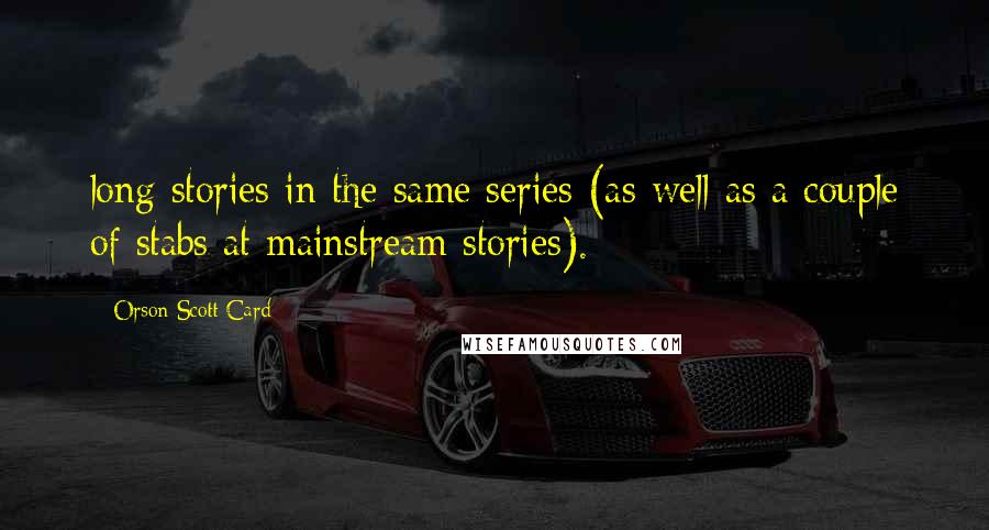 Orson Scott Card quotes: long stories in the same series (as well as a couple of stabs at mainstream stories).