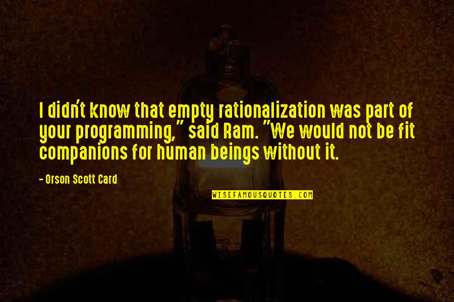 Orson Scott Card Quotes By Orson Scott Card: I didn't know that empty rationalization was part