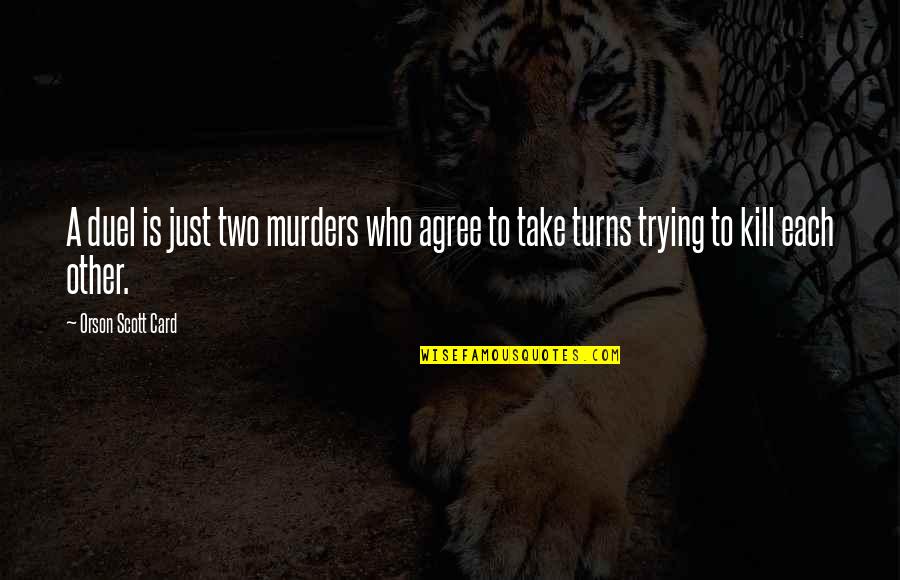 Orson Scott Card Quotes By Orson Scott Card: A duel is just two murders who agree