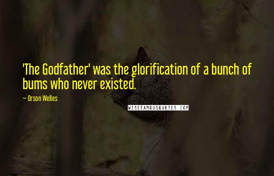 Orson Welles quotes: 'The Godfather' was the glorification of a bunch of bums who never existed.