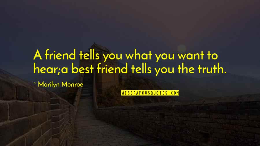 Orsound Quotes By Marilyn Monroe: A friend tells you what you want to