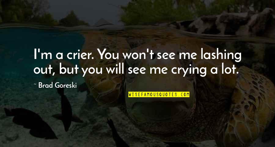 Orsz Gh Za Quotes By Brad Goreski: I'm a crier. You won't see me lashing