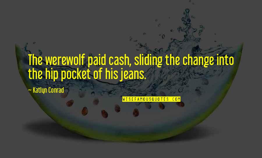 Orsz Ghat R Quotes By Katlyn Conrad: The werewolf paid cash, sliding the change into