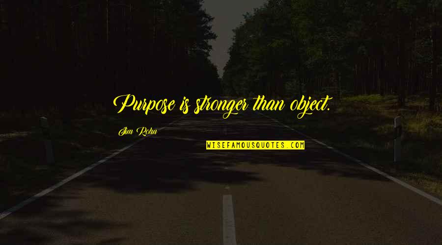 Ortaggi Invernali Quotes By Jim Rohn: Purpose is stronger than object. Ortaggi Invernali Quotes By Jim Rohn: Purpose is stronger than object.