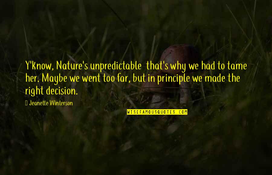 Ortaggi Ltd Quotes By Jeanette Winterson: Y'know, Nature's unpredictable that's why we had to