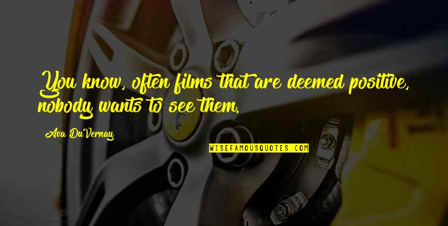 Ortaggi Quotes By Ava DuVernay: You know, often films that are deemed positive,