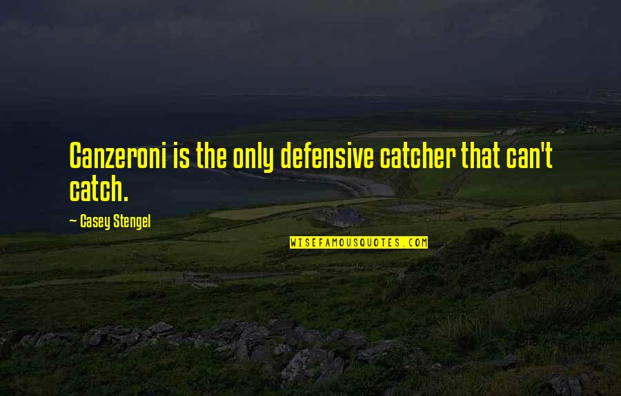 Ortaggi Quotes By Casey Stengel: Canzeroni is the only defensive catcher that can't Ortaggi Quotes By Casey Stengel: Canzeroni is the only defensive catcher that can't