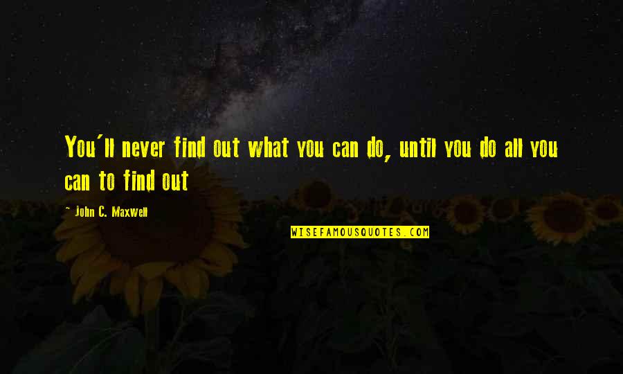 Ortalama Deger Quotes By John C. Maxwell: You'll never find out what you can do,