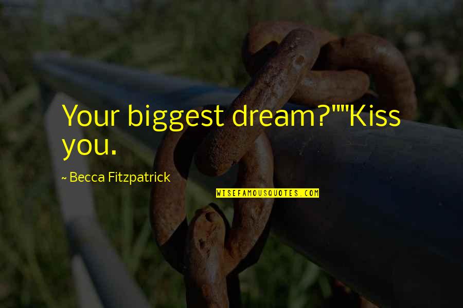 Ortalama Hiz Quotes By Becca Fitzpatrick: Your biggest dream?""Kiss you. Ortalama Hiz Quotes By Becca Fitzpatrick: Your biggest dream?""Kiss you.