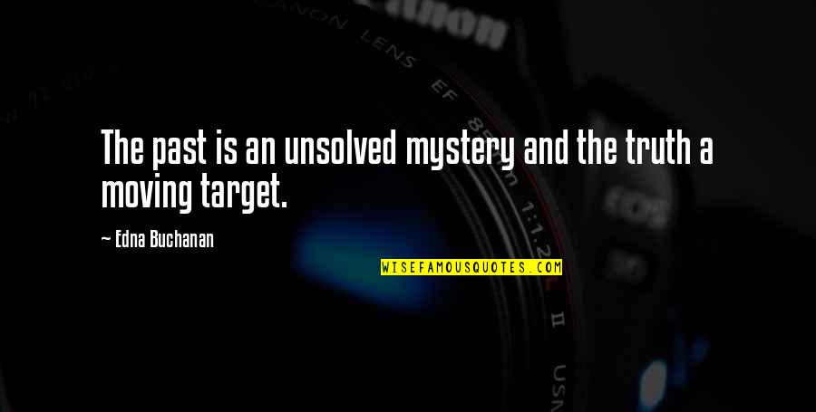 Ortalama Hiz Quotes By Edna Buchanan: The past is an unsolved mystery and the Ortalama Hiz Quotes By Edna Buchanan: The past is an unsolved mystery and the