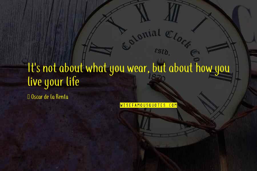 Ortalama Hiz Quotes By Oscar De La Renta: It's not about what you wear, but about Ortalama Hiz Quotes By Oscar De La Renta: It's not about what you wear, but about