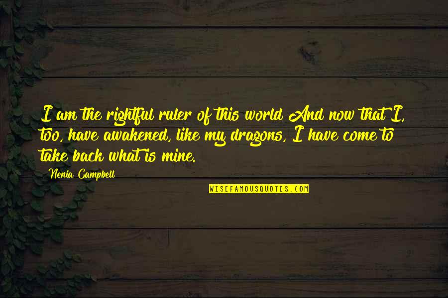 Ortaliz Acls Quotes By Nenia Campbell: I am the rightful ruler of this world Ortaliz Acls Quotes By Nenia Campbell: I am the rightful ruler of this world