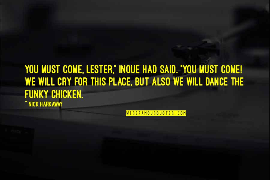 Ortaliz Acls Quotes By Nick Harkaway: You must come, Lester," Inoue had said. "You