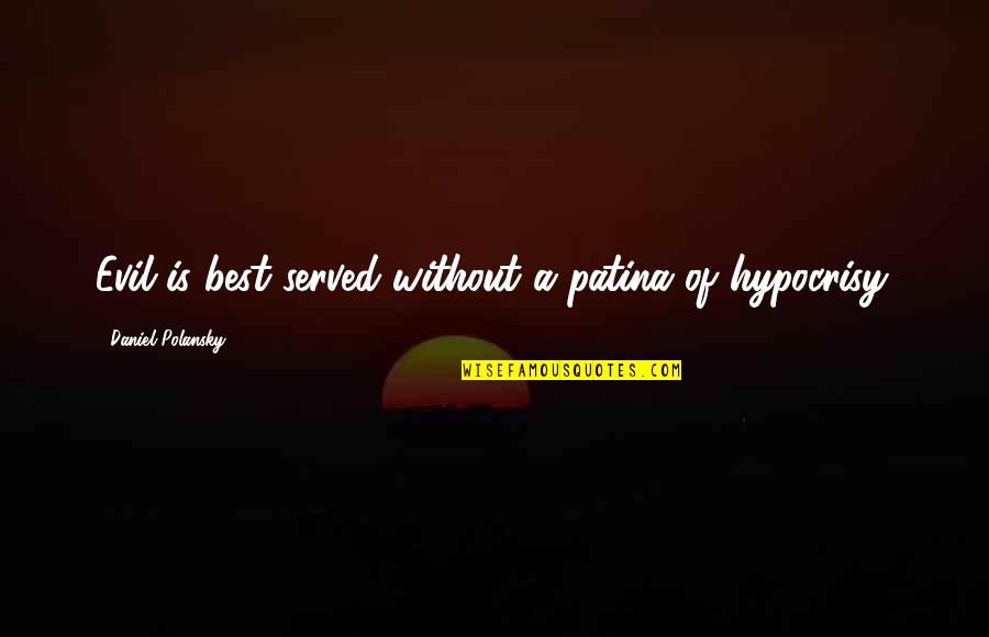 Ortansa Borcea Quotes By Daniel Polansky: Evil is best served without a patina of Ortansa Borcea Quotes By Daniel Polansky: Evil is best served without a patina of