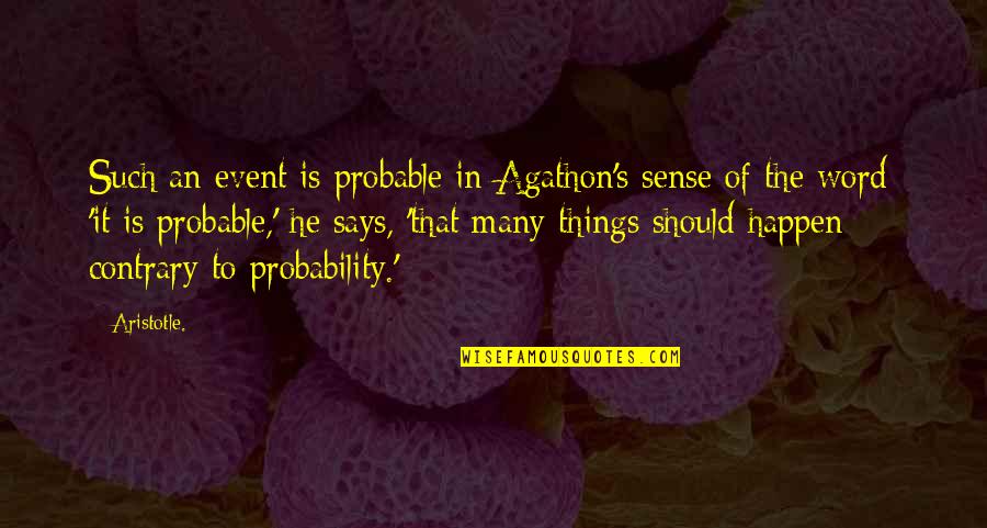 Ortansa Cigareanu Quotes By Aristotle.: Such an event is probable in Agathon's sense Ortansa Cigareanu Quotes By Aristotle.: Such an event is probable in Agathon's sense
