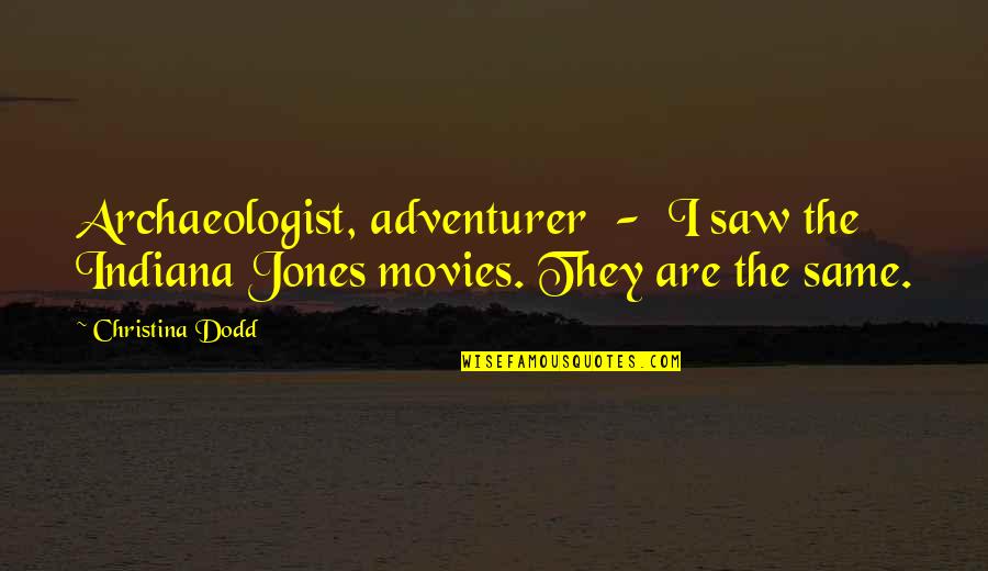 Ortas Restaurant Quotes By Christina Dodd: Archaeologist, adventurer - I saw the Indiana Jones