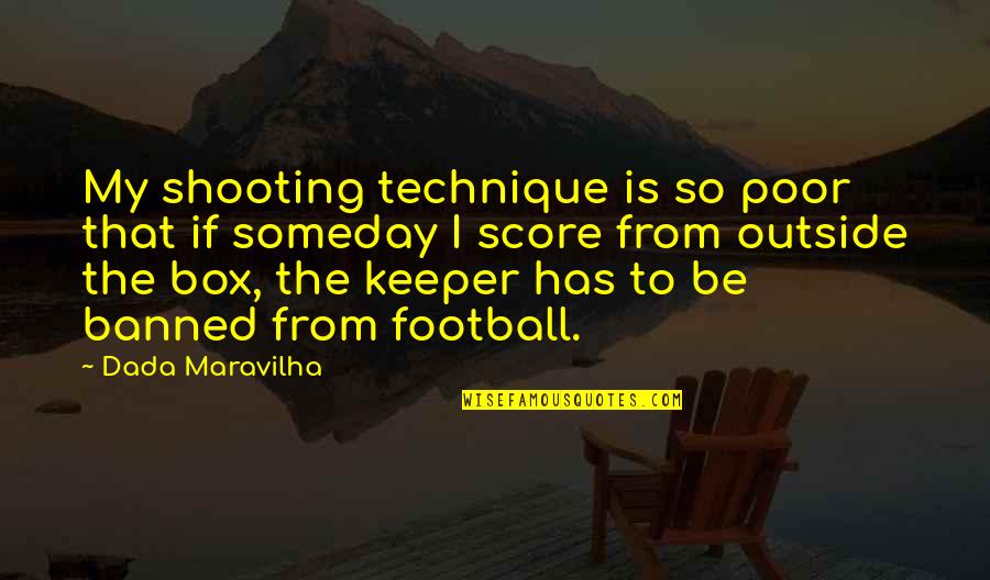 Ortasinda Quotes By Dada Maravilha: My shooting technique is so poor that if