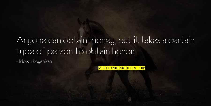 Ortaya Atilan Quotes By Idowu Koyenikan: Anyone can obtain money, but it takes a