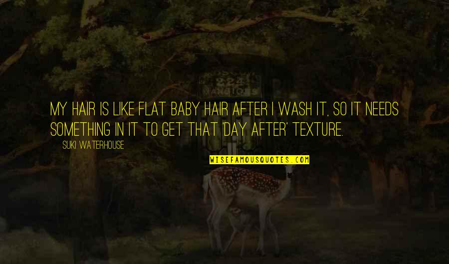 Ortea Bern Quotes By Suki Waterhouse: My hair is like flat baby hair after