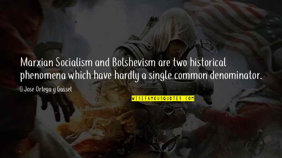 Ortega Gasset Quotes By Jose Ortega Y Gasset: Marxian Socialism and Bolshevism are two historical phenomena Ortega Gasset Quotes By Jose Ortega Y Gasset: Marxian Socialism and Bolshevism are two historical phenomena