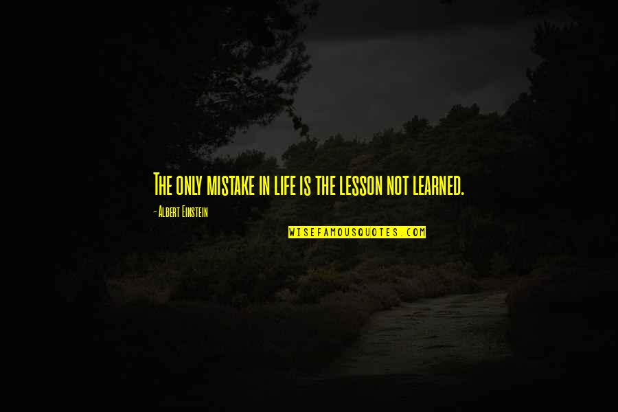 Ortegon Dds Quotes By Albert Einstein: The only mistake in life is the lesson Ortegon Dds Quotes By Albert Einstein: The only mistake in life is the lesson