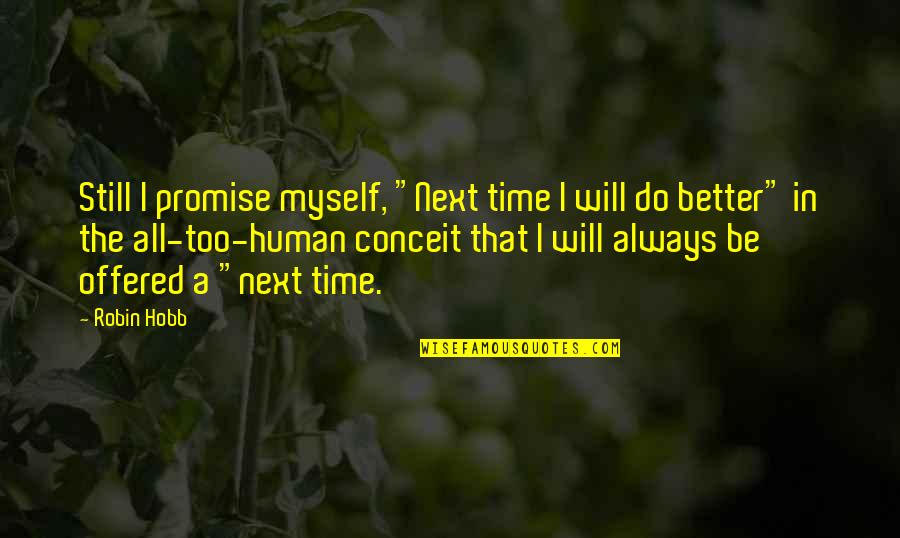 Ortegon Dds Quotes By Robin Hobb: Still I promise myself, "Next time I will Ortegon Dds Quotes By Robin Hobb: Still I promise myself, "Next time I will