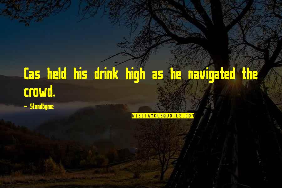 Ortegon Family Crest Quotes By Standbyme: Cas held his drink high as he navigated