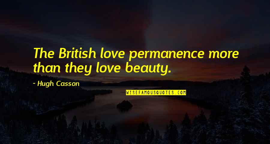 Ortensia Flowers Quotes By Hugh Casson: The British love permanence more than they love