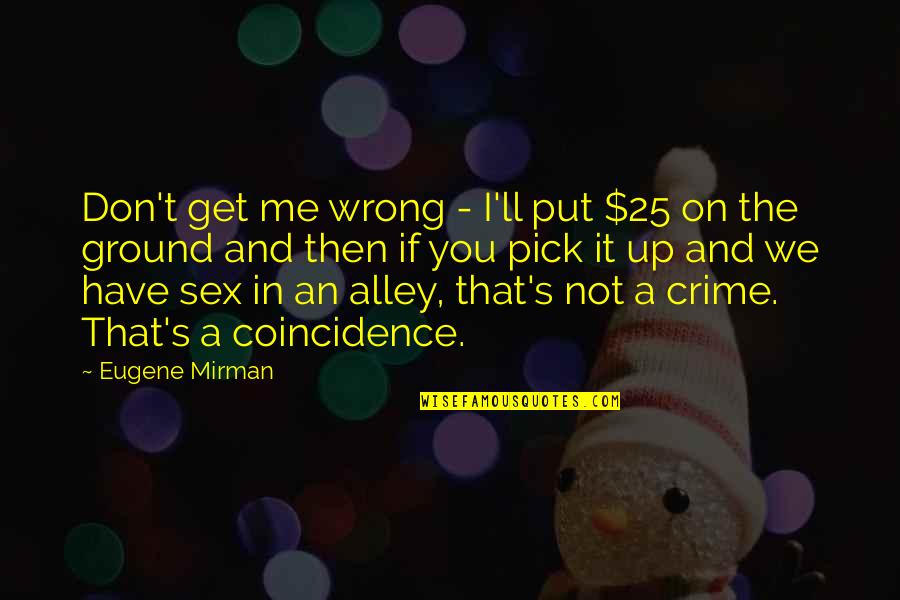 Ortenzio Camp Quotes By Eugene Mirman: Don't get me wrong - I'll put $25