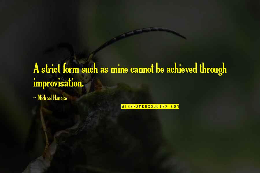 Ortenzio Cortez Quotes By Michael Haneke: A strict form such as mine cannot be